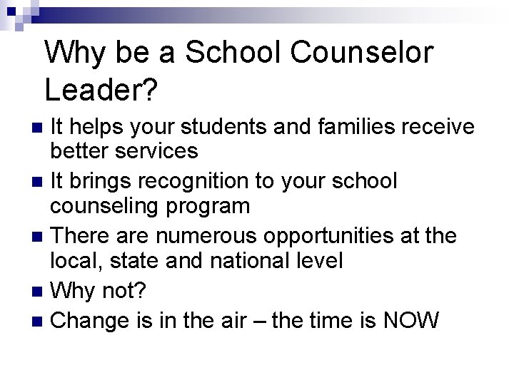 Why be a School Counselor Leader? It helps your students and families receive better Why be a School Counselor Leader? It helps your students and families receive better