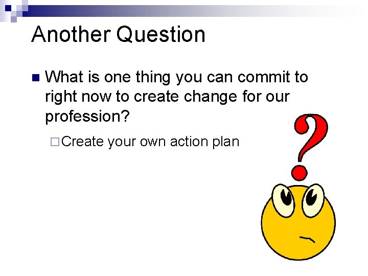 Another Question n What is one thing you can commit to right now to Another Question n What is one thing you can commit to right now to