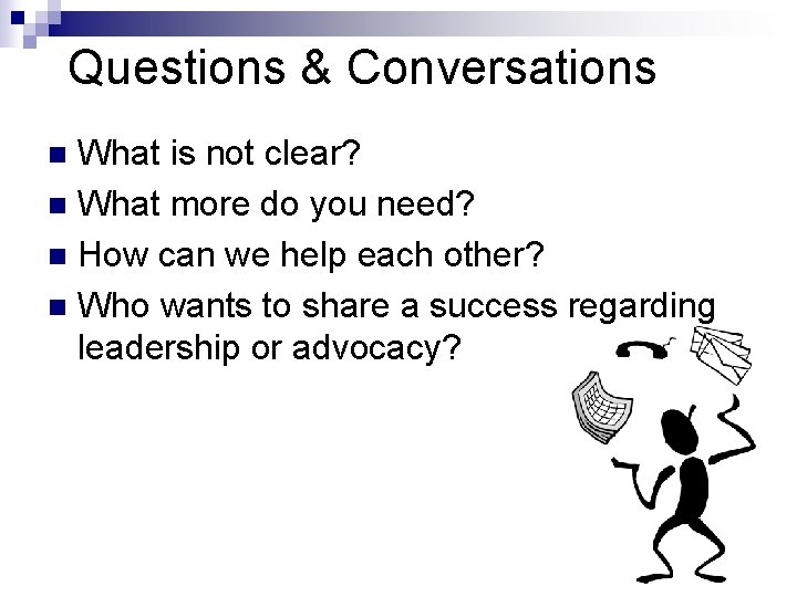 Questions & Conversations What is not clear? n What more do you need? n Questions & Conversations What is not clear? n What more do you need? n