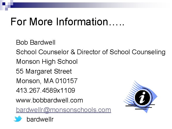 For More Information…. . Bob Bardwell School Counselor & Director of School Counseling Monson For More Information…. . Bob Bardwell School Counselor & Director of School Counseling Monson