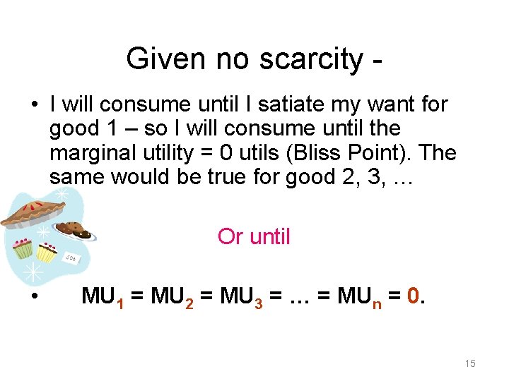 Given no scarcity • I will consume until I satiate my want for good