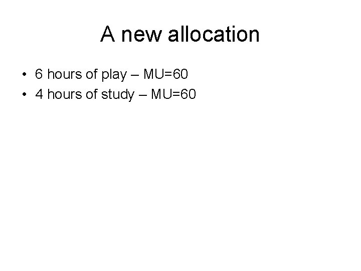 A new allocation • 6 hours of play – MU=60 • 4 hours of