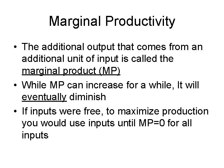 Marginal Productivity • The additional output that comes from an additional unit of input