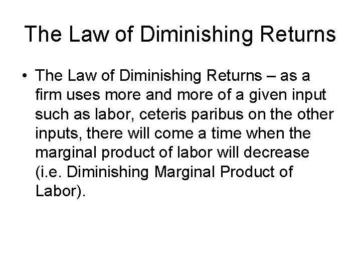 The Law of Diminishing Returns • The Law of Diminishing Returns – as a