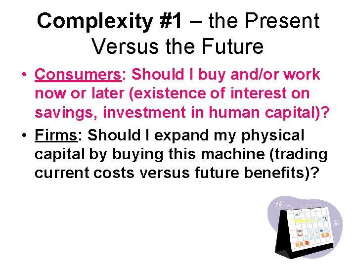 Complexity #1 – the Present Versus the Future • Consumers: Should I buy and/or