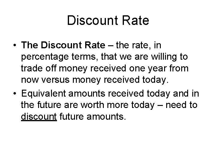 Discount Rate • The Discount Rate – the rate, in percentage terms, that we