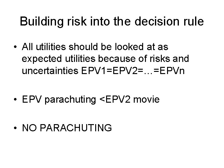 Building risk into the decision rule • All utilities should be looked at as