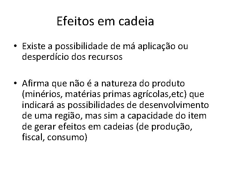 Efeitos em cadeia • Existe a possibilidade de má aplicação ou desperdício dos recursos Efeitos em cadeia • Existe a possibilidade de má aplicação ou desperdício dos recursos