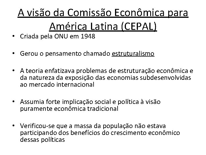 A visão da Comissão Econômica para América Latina (CEPAL) • Criada pela ONU em A visão da Comissão Econômica para América Latina (CEPAL) • Criada pela ONU em