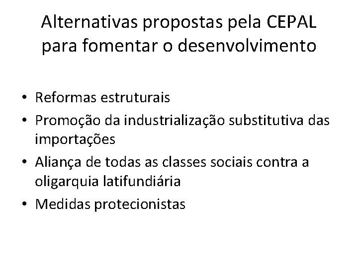 Alternativas propostas pela CEPAL para fomentar o desenvolvimento • Reformas estruturais • Promoção da Alternativas propostas pela CEPAL para fomentar o desenvolvimento • Reformas estruturais • Promoção da
