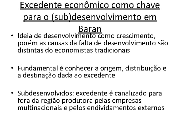 Excedente econômico como chave para o (sub)desenvolvimento em Baran • Ideia de desenvolvimento como Excedente econômico como chave para o (sub)desenvolvimento em Baran • Ideia de desenvolvimento como