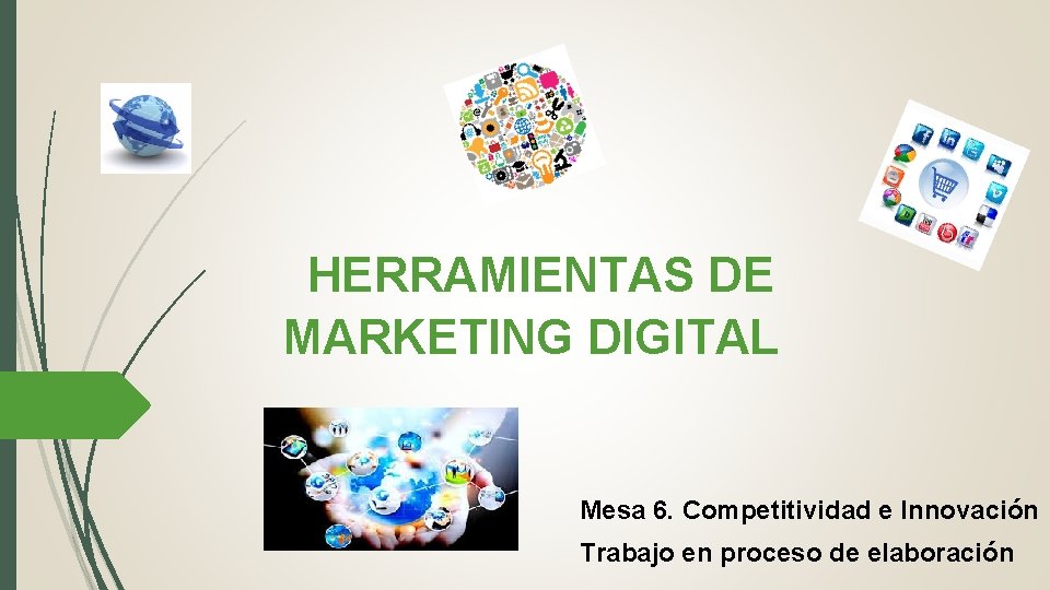 HERRAMIENTAS DE MARKETING DIGITAL Mesa 6. Competitividad e Innovación Trabajo en proceso de elaboración