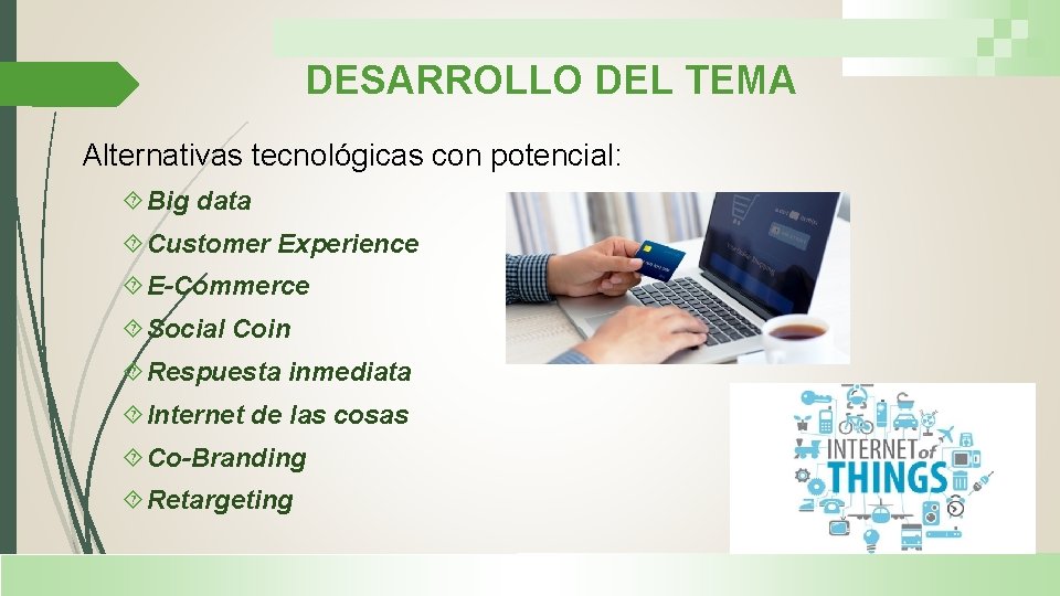 DESARROLLO DEL TEMA Alternativas tecnológicas con potencial: Big data Customer Experience E-Commerce Social Coin