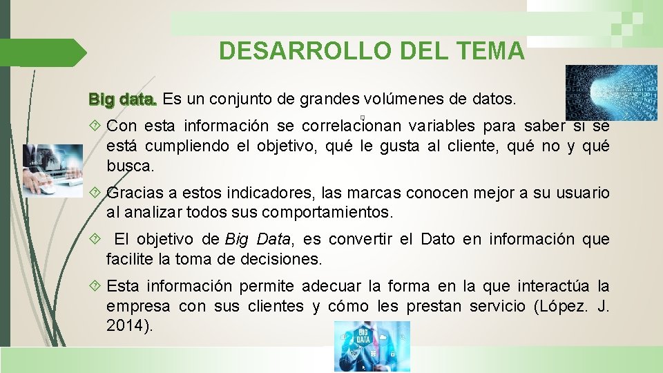 DESARROLLO DEL TEMA Big data. Es un conjunto de grandes volúmenes de datos. Con