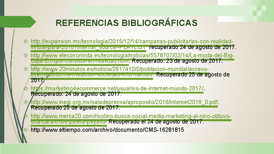 REFERENCIAS BIBLIOGRÁFICAS http: //expansion. mx/tecnologia/2015/12/14/campanas-publicitarias-con-realidadvirtual-para-2016? internal_source=PLAYLIST recuperado 24 de agosto de 2017. http: //www.