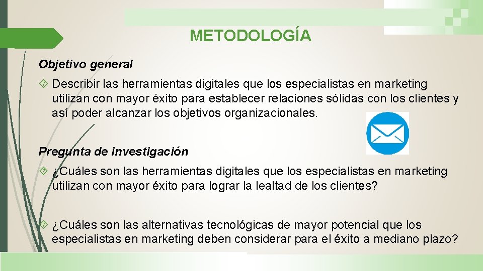 METODOLOGÍA Objetivo general Describir las herramientas digitales que los especialistas en marketing utilizan con