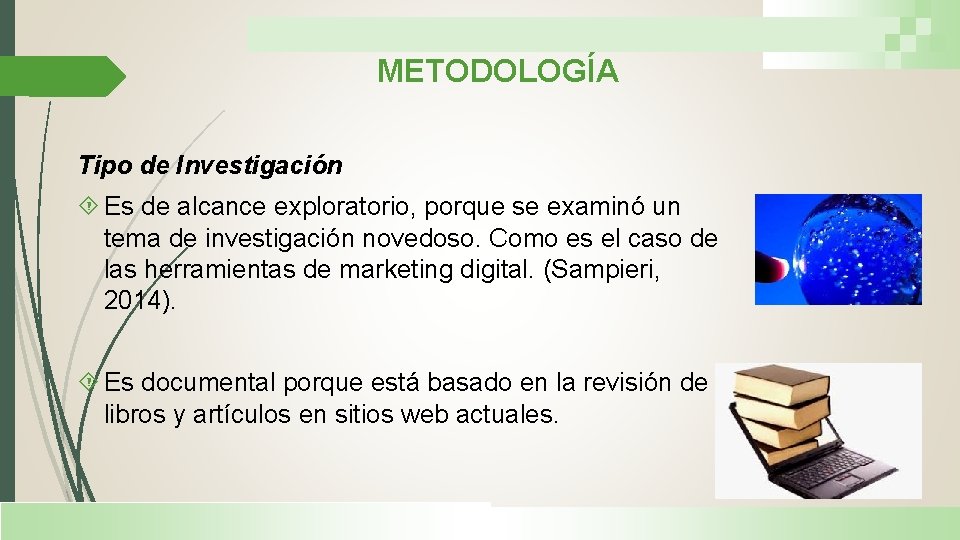 METODOLOGÍA Tipo de Investigación Es de alcance exploratorio, porque se examinó un tema de