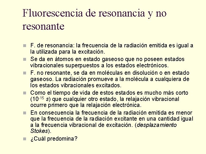 Fluorescencia de resonancia y no resonante n F. de resonancia: la frecuencia de la