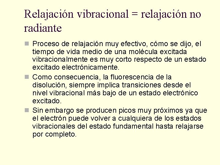 Relajación vibracional = relajación no radiante n Proceso de relajación muy efectivo, cómo se