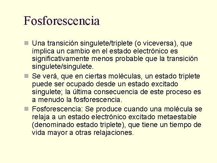 Fosforescencia n Una transición singulete/triplete (o viceversa), que implica un cambio en el estado