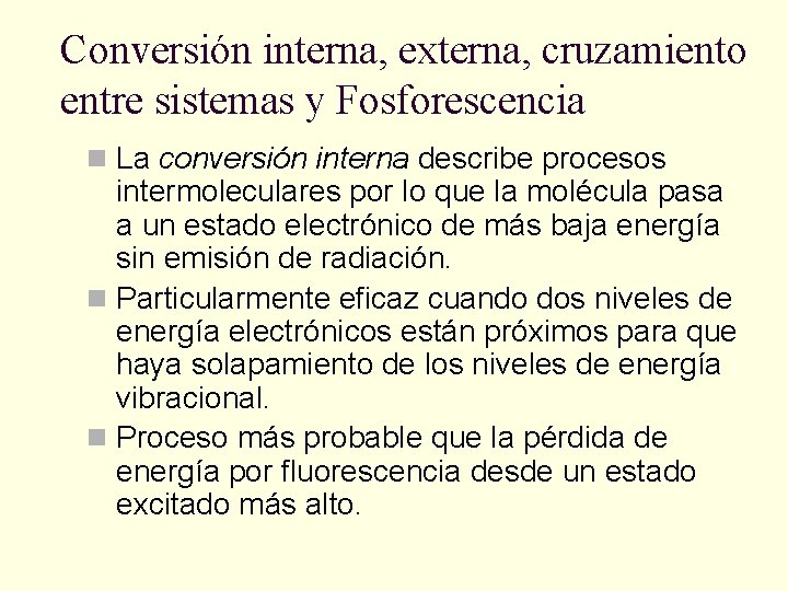 Conversión interna, externa, cruzamiento entre sistemas y Fosforescencia n La conversión interna describe procesos