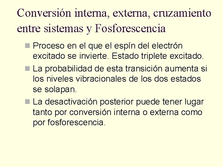 Conversión interna, externa, cruzamiento entre sistemas y Fosforescencia n Proceso en el que el