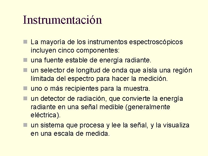 Instrumentación n La mayoría de los instrumentos espectroscópicos n n n incluyen cinco componentes: