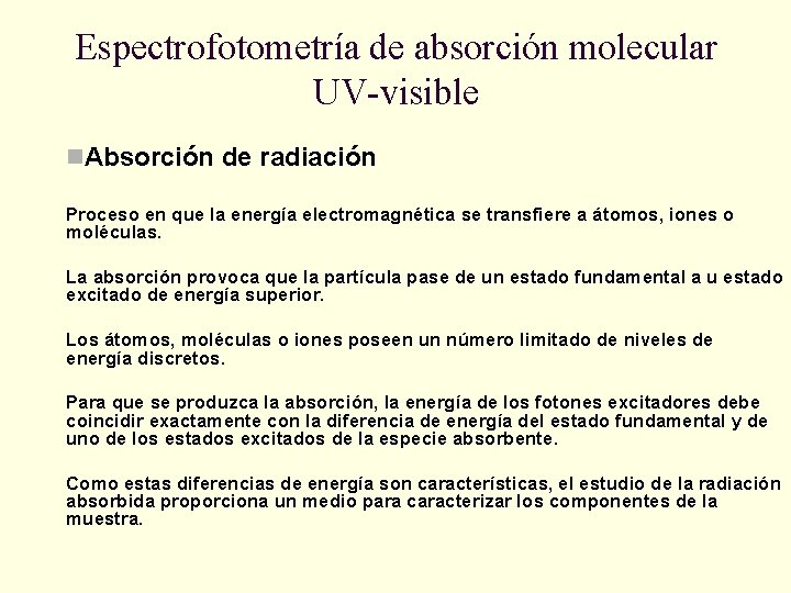 Espectrofotometría de absorción molecular UV-visible n. Absorción de radiación Proceso en que la energía