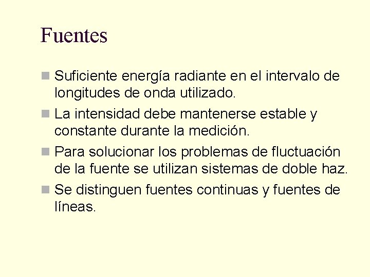 Fuentes n Suficiente energía radiante en el intervalo de longitudes de onda utilizado. n