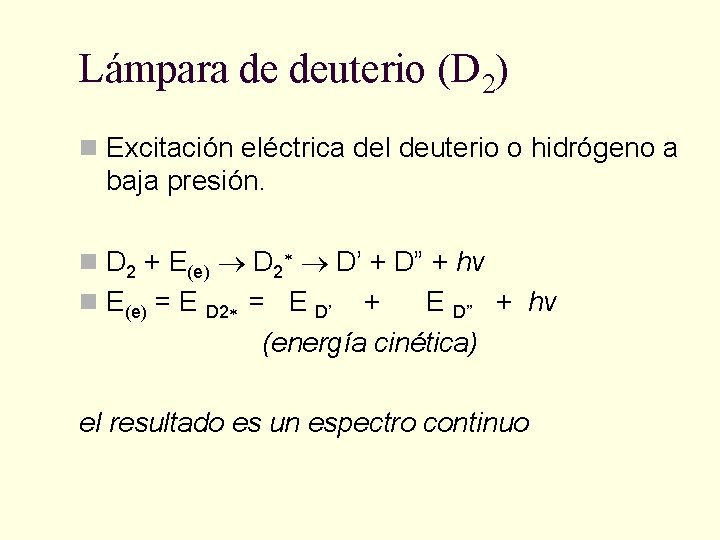 Lámpara de deuterio (D 2) n Excitación eléctrica del deuterio o hidrógeno a baja