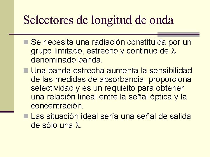 Selectores de longitud de onda n Se necesita una radiación constituida por un grupo