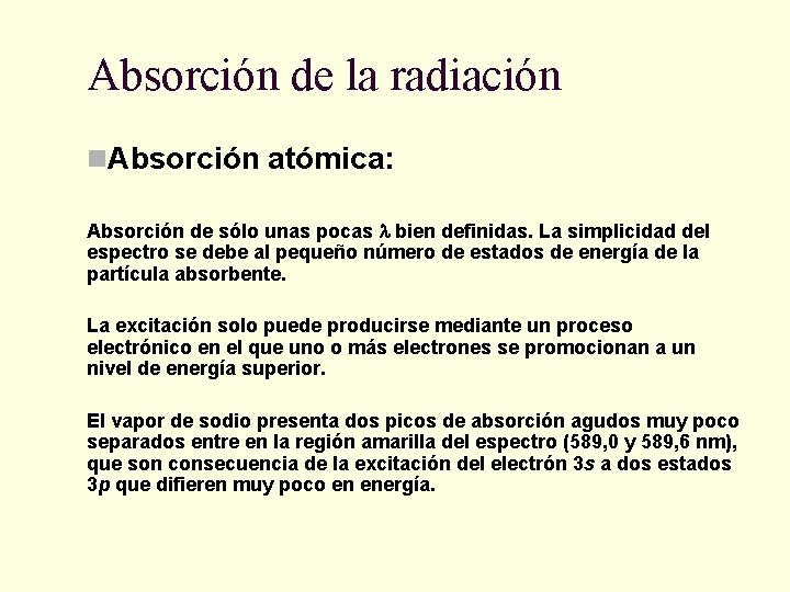 Absorción de la radiación n. Absorción atómica: Absorción de sólo unas pocas bien definidas.