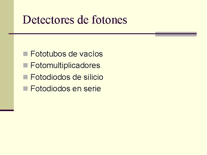 Detectores de fotones n Fototubos de vacíos n Fotomultiplicadores n Fotodiodos de silicio n