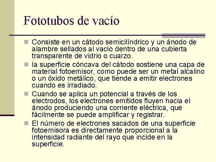 Fototubos de vacío n Consiste en un cátodo semicilíndrico y un ánodo de alambre