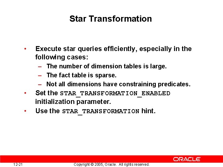 Star Transformation • Execute star queries efficiently, especially in the following cases: – The