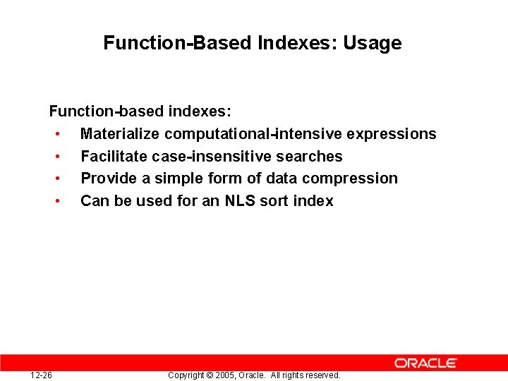 Function-Based Indexes: Usage Function-based indexes: • Materialize computational-intensive expressions • Facilitate case-insensitive searches •