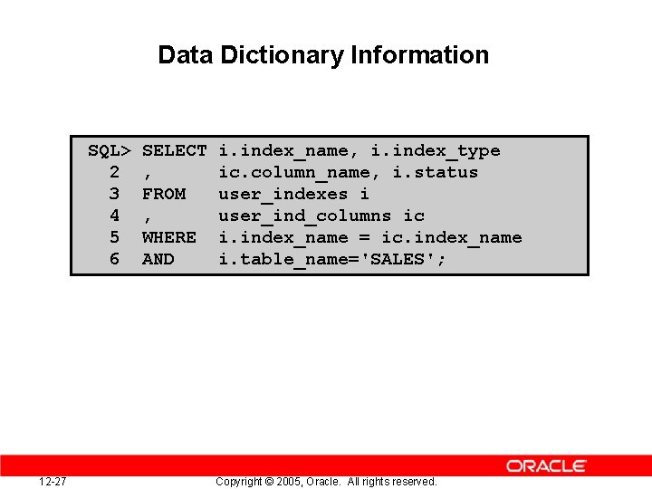 Data Dictionary Information SQL> 2 3 4 5 6 12 -27 SELECT , FROM