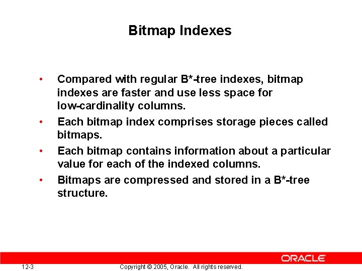 Bitmap Indexes • • 12 -3 Compared with regular B*-tree indexes, bitmap indexes are