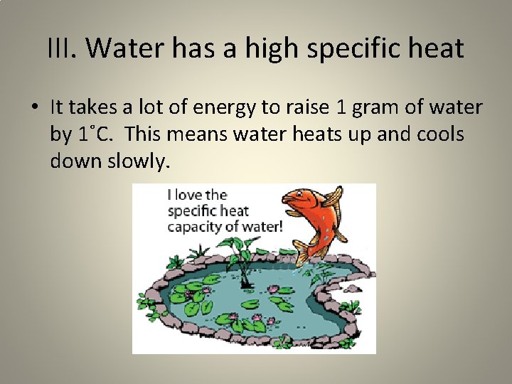 III. Water has a high specific heat • It takes a lot of energy