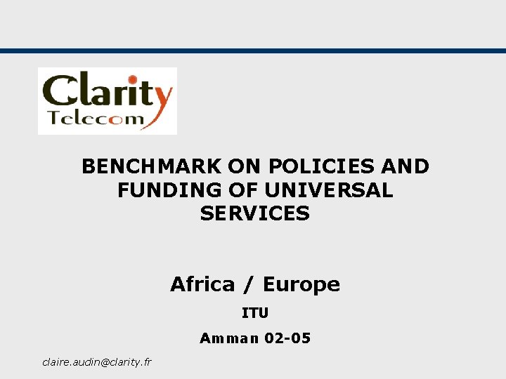 BENCHMARK ON POLICIES AND FUNDING OF UNIVERSAL SERVICES Africa / Europe ITU Amman 02