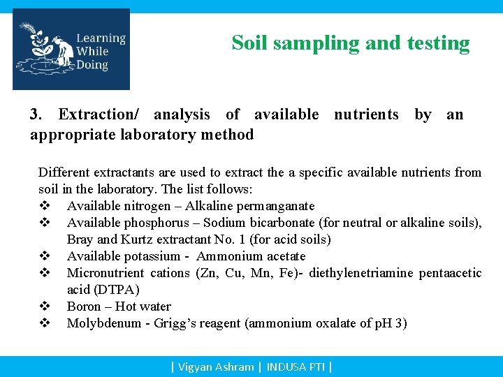 Soil sampling and testing 3. Extraction/ analysis of available nutrients by an appropriate laboratory