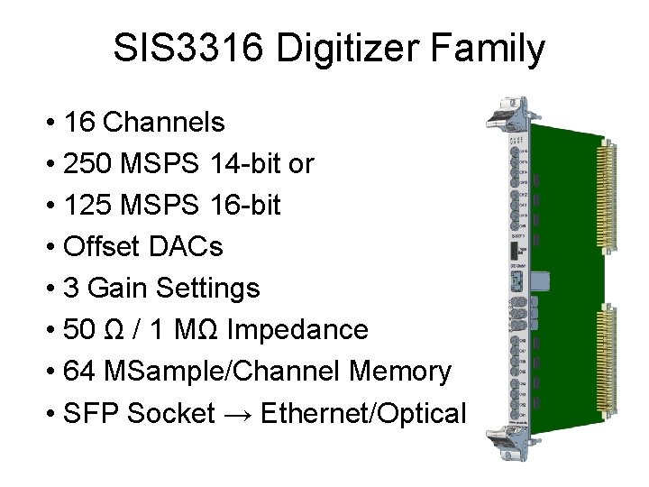 SIS 3316 Digitizer Family • 16 Channels • 250 MSPS 14 -bit or •