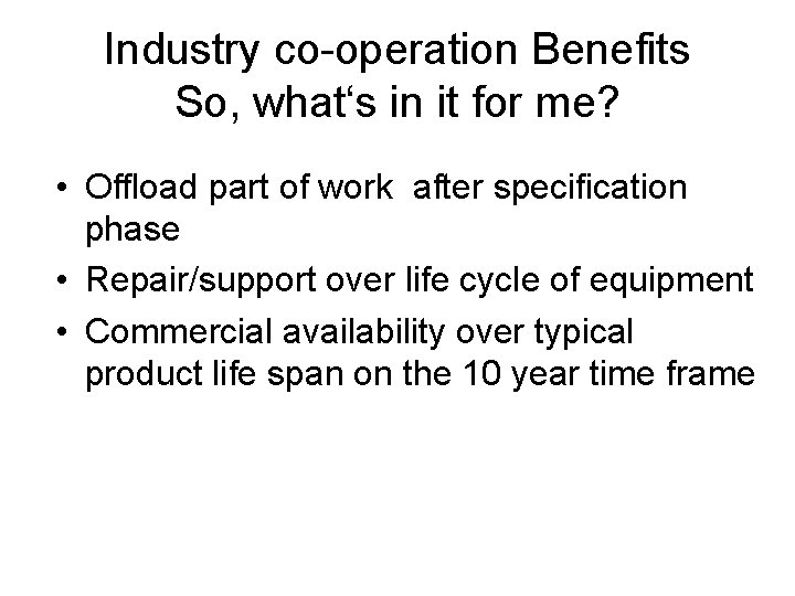 Industry co-operation Benefits So, what‘s in it for me? • Offload part of work