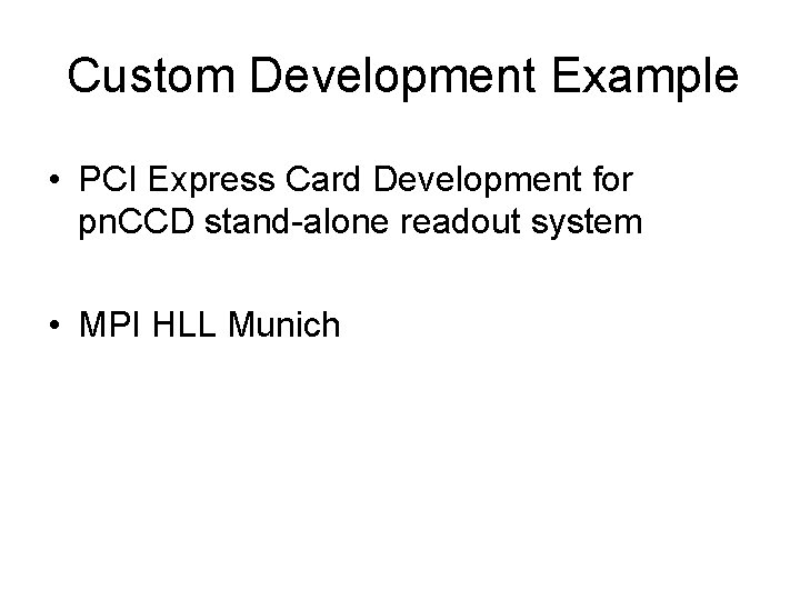 Custom Development Example • PCI Express Card Development for pn. CCD stand-alone readout system