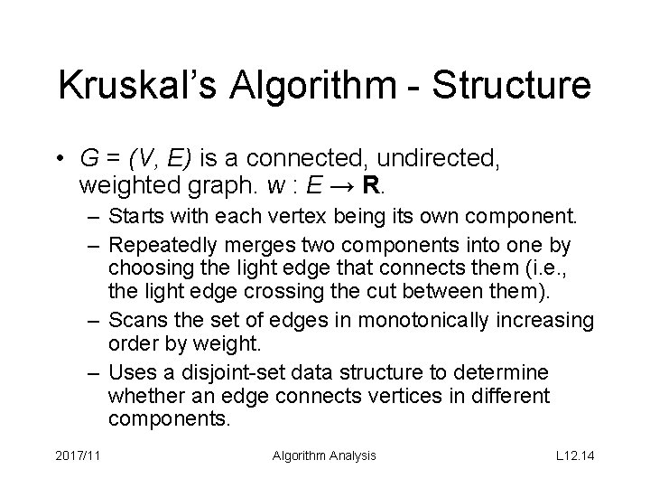 Kruskal’s Algorithm - Structure • G = (V, E) is a connected, undirected, weighted