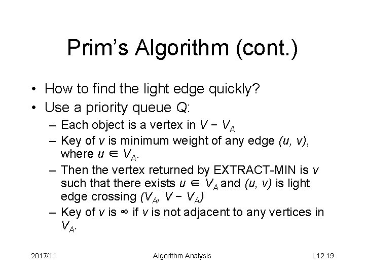 Prim’s Algorithm (cont. ) • How to find the light edge quickly? • Use