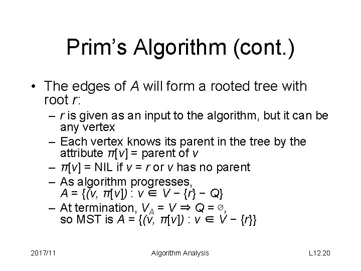 Prim’s Algorithm (cont. ) • The edges of A will form a rooted tree