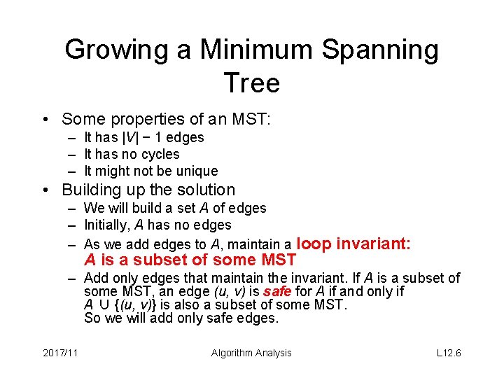 Growing a Minimum Spanning Tree • Some properties of an MST: – It has