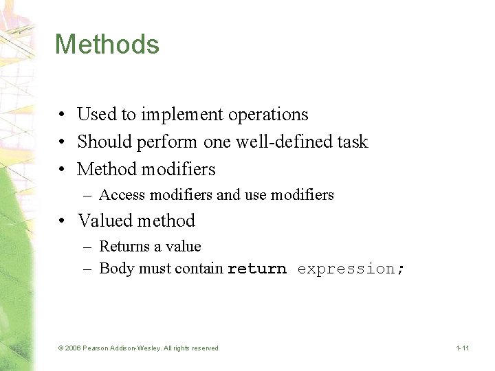 Methods • Used to implement operations • Should perform one well-defined task • Method