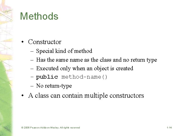 Methods • Constructor – – – Special kind of method Has the same name
